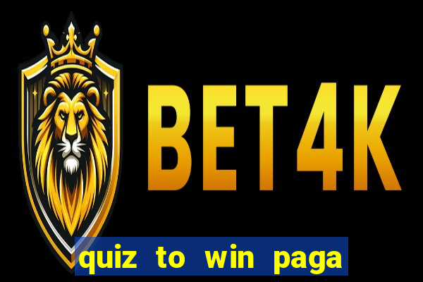 quiz to win paga mesmo quiz money paga mesmo